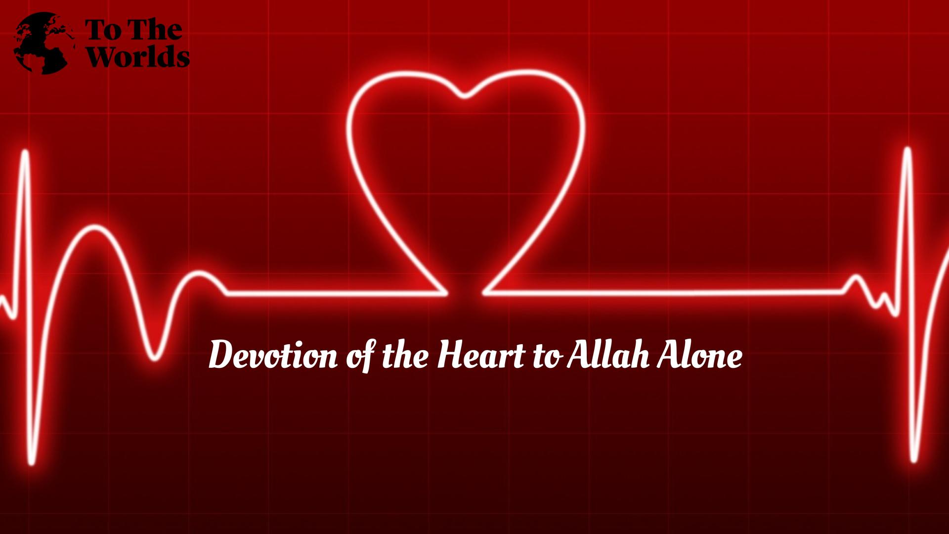 Devotion of the Heart to Allah Alone